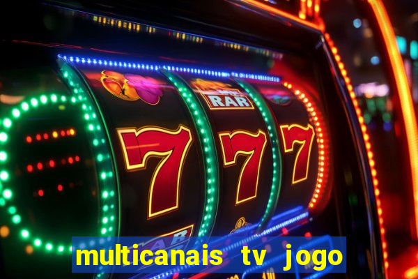 multicanais tv jogo ao vivo